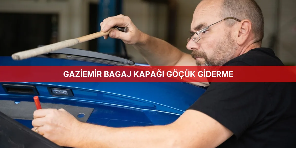 Gaziemir Bagaj Kapağı Göçük Giderme